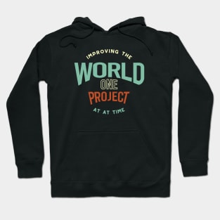 Improving the World One Project at a Time Hoodie